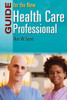 Guide for the New Health Care Professional: .