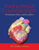 Cardiac Surgery for Nurses: Orientation, Policy, and Procedures: Orientation, Policy, and Procedures