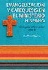 Evangelizacion Y Catequesis En El Ministerio Hispano: Guia Para La Formacion En La Fe