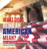 What Does Being an American Mean? Laws and Citizen Responsibilities American Constitution Book Grade 4 Children's Government Books