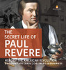 The Secret Life of Paul Revere - Hero of the American Revolution - Biography 6th Grade - Children's Biographies