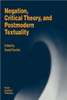 Negation, Critical Theory, and Postmodern Textuality