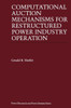 Computational Auction Mechanisms for Restructured Power Industry Operation