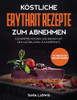 K÷stliche Erythrit Rezepte zum Abnehmen: Zuckerfrei kochen und backen mit dem nat?rlichen Zuckerersatz. Mit Punkten und N?hrwertangaben (German Edition)