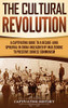 The Cultural Revolution: A Captivating Guide to a Decade-Long Upheaval in China Unleashed by Mao Zedong to Preserve Chinese Communism