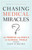 Chasing Medical Miracles: The Promise and Perils of Clinical Trials