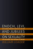 Enoch, Levi, and Jubilees on Sexuality: Attitudes towards Sexuality in the Early Enoch Literature, the Aramaic Levi Document, and the Book of Jubilees
