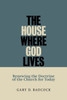 The House Where God Lives: The Doctrine of the Church