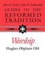 Guides to the Reformed Tradition: Worship: That is Reformed According to Scripture