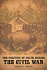 The Politics of Faith During the Civil War