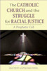 The Catholic Church and the Struggle for Racial Justice: A Prophetic Call
