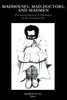Madhouses, Mad-Doctors, and Madmen: The Social History of Psychiatry in the Victorian Era