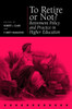 To Retire or Not?: Retirement Policy and Practice in Higher Education