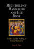 Mechthild of Magdeburg and Her Book: Gender and the Making of Textual Authority