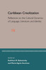 Caribbean Creolization: Reflections on the Cultural Dynamics of Language, Literature, and Iden