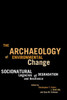 The Archaeology of Environmental Change: Socionatural Legacies of Degradation and Resilience