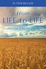 From Life to Life: A Collection of Poetry and Prose