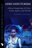Africanfuturism: African Imaginings of Other Times, Spaces, and Worlds