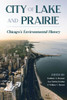 City of Lake and Prairie: Chicago's Environmental History