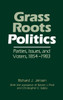 Grass Roots Politics: Parties, Issues, and Voters, 1854-1983