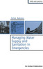 Managing Water Supply and Sanitation in Emergencies