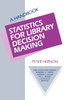Statistics for Library Decision Making: A Handbook