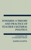 Towards a Theory and Practice of Teacher Cultural Politics: Continuing the Postmodern Debate