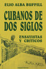 Cubanos de DOS Siglos: XIX y XX. ENSAYISTAS y CRÍTICOS