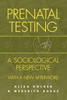Prenatal Testing: A Sociological Perspective, with a New Afterword
