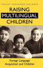 Raising Multilingual Children: Foreign Language Acquisition and Children