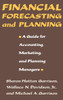 Financial Forecasting and Planning: A Guide for Accounting, Marketing, and Planning Managers