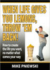 When Life Gives You Lemons, Throw 'em Back!