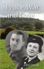 Peace, War and Love: A Tale of Growing Up, Going to War and Finding Peace in Love