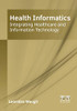 Health Informatics: Integrating Healthcare and Information Technology