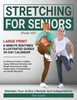 Stretching For Seniors Over 60: Large Print An Effective Guide To Healthy Aging: Wellness Stretches and Simple Exercises for Older Adults using a Comp Large Print