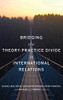 Bridging the Theory-Practice Divide in International Relations - 9781626167810