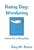 Rainy Day: Wondering: Poems for a Rainy Day