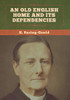 An Old English Home and Its Dependencies - 9781647996017