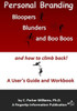 Personal Branding Bloopers, Blunders and Boo Boos and How to Climb Back!: A User's Guide and Workbook