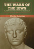 The Wars of the Jews; Or, The History of the Destruction of Jerusalem - 9781647993702