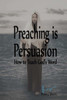 Preaching is Persuasion: How to Teach God's Word