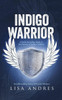 Indigo Warrior - A Guide For Indigo Adults & The Parents Of Indigo Children