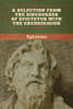 A Selection from the Discourses of Epictetus with the Encheiridion - 9781647993368