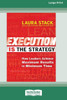 Execution Is the Strategy: How Leaders Achieve Maximum Results in Minimum Time (16pt Large Print Format) Large Print