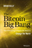 The Bitcoin Big Bang: How Alternative Currencies Are about to Change the World