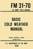 Basic Cold Weather Manual - FM 31-70 US Army Field Manual (1959 Civilian Reference Edition): Unabridged Handbook on Classic Ice and Snow Camping and ... Winter Outdoors (Military Outdoors Skills) - 9781643891590