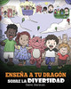 Enseña a tu Dragón Sobre la Diversidad: (Teach Your Dragon About Diversity) Un lindo cuento infantil para enseñar a los niños sobre la diversidad y ... (My Dragon Books Español) (Spanish Edition) - 9781649160386