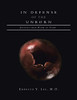 In Defense of the Unborn: Journey from Womb to Tomb - 9781664135291