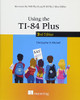 Using the TI-84 Plus: Also Covers the TI-84 Plus CE and TI-84 Plus C Silver Edition