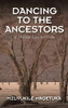Dancing to the Ancestors: A Historical Fiction - 9781543767209